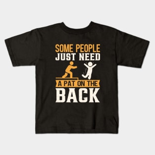 Some People Just Need A Pat On The Back Kids T-Shirt